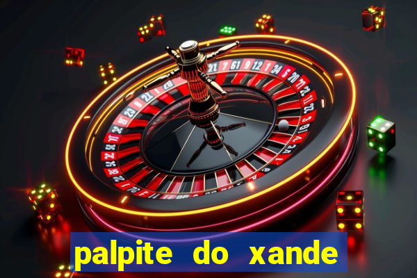 palpite do xande de hoje